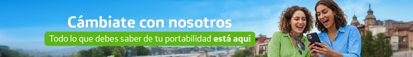 Cámbiate con nosotros. Todo lo que debes saber de tu portabilidad está aquí.
